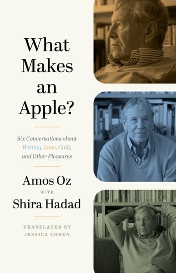 What Makes an Apple?: Six Conversations about Writing, Love, Guilt, and Other Pleasures Oz Amos