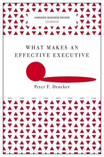 What Makes an Effective Executive (Harvard Business Review Classics) Drucker Peter F.