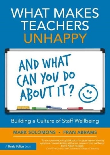 What Makes Teachers Unhappy, and What Can You Do About It? Building a Culture of Staff Wellbeing Mark Solomons