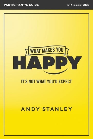What Makes You Happy Participant's Guide Stanley Andy