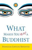 What Makes You Not A Buddhist Khyentse Dzongsar Jamyang