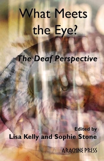 What Meets the Eye?: The Deaf Perspective Opracowanie zbiorowe
