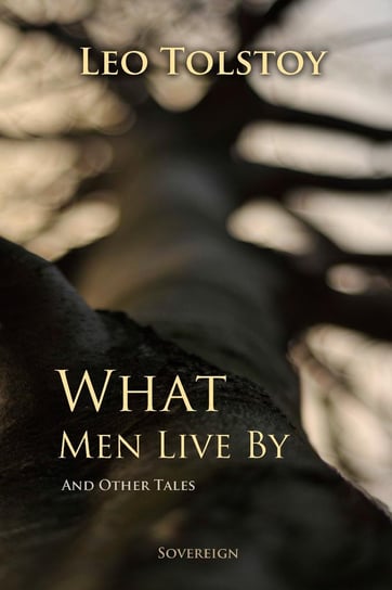 What Men Live By, and Other Tales Tolstoy Leo