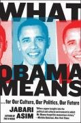 What Obama Means: For Our Culture, Our Politics, Our Future Asim Jabari