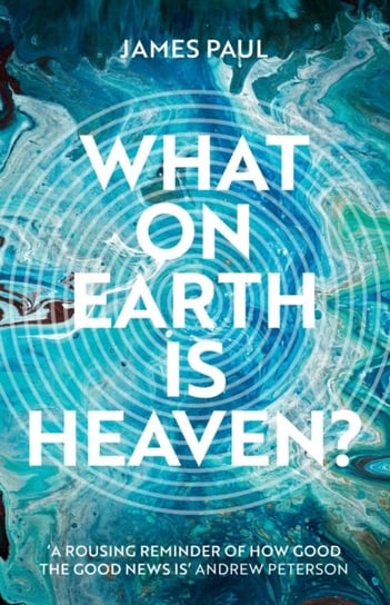 What on Earth is Heaven? James Paul