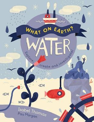 What On Earth?: Water Thomas Isabel