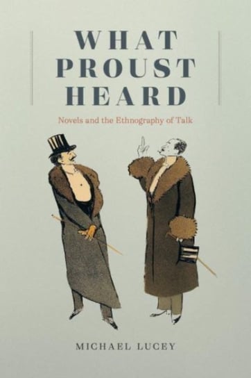 What Proust Heard: Novels and the Ethnography of Talk Professor Michael Lucey