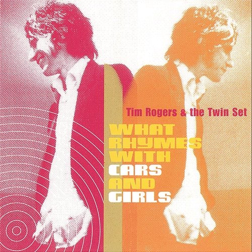 What Rhymes with Cars and Girls Tim Rogers & The Twin Set