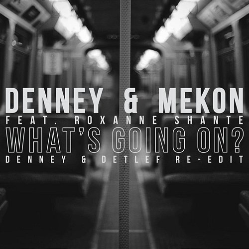 What’s Going On? (Denney & Detlef Re-edit) Denney & Mekon  feat. Roxanne Shante