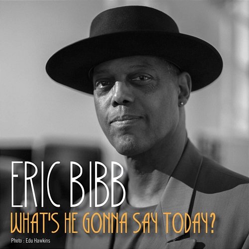 What's He Gonna Say Today Eric Bibb