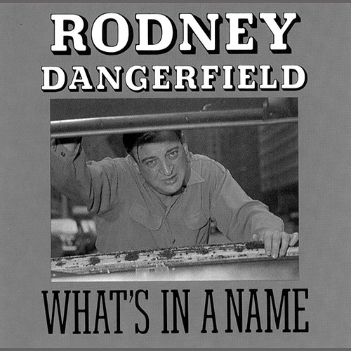 What's In A Name Rodney Dangerfield
