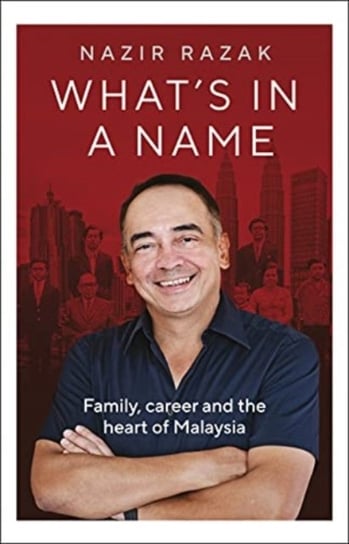 What's in a Name. Family, career and the heart of Malaysia Whitefox Publishing Ltd