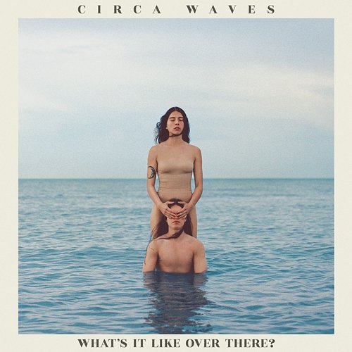 What’s It Like Over There? Circa Waves
