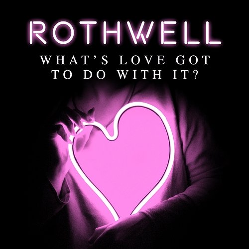What's Love Got to Do with it Rothwell