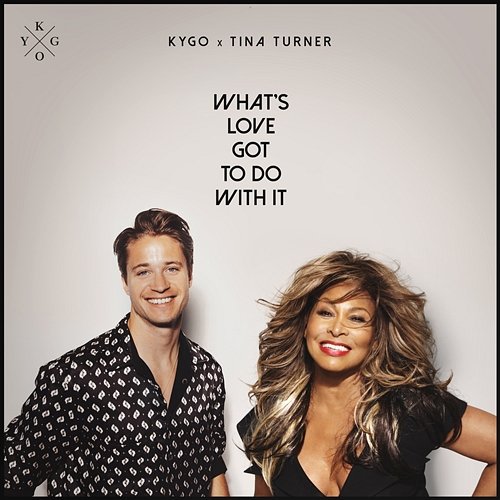 What's Love Got to Do with It Kygo, Tina Turner