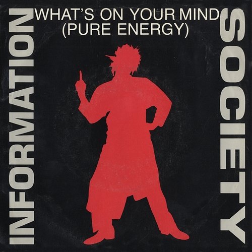 What's On Your Mind [Pure Energy] / What's On Your Mind [Pure Energy] [Club Radio Edit] [Digital 45] Information Society