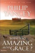 What's So Amazing About Grace? Yancey Philip