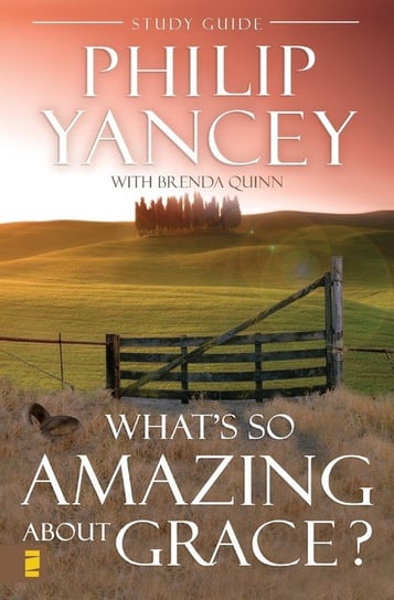What's So Amazing About Grace? Study Guide Yancey Philip