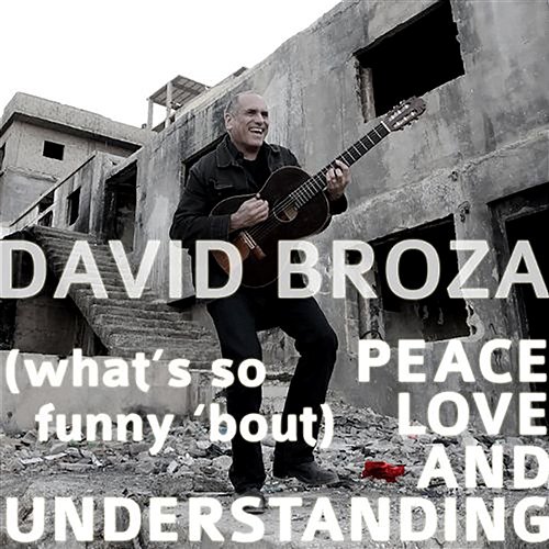 (What's So Funny 'Bout) Peace, Love and Understanding David Broza
