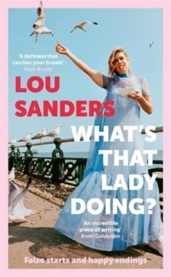 What's That Lady Doing?: False starts and happy endings Sanders Lou