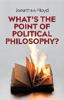 What's the Point of Political Philosophy? Floyd Jonathan