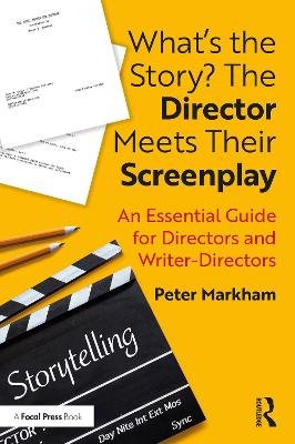 What's the Story? The Director Meets Their Screenplay: An Essential Guide for Directors and Writer-Directors Opracowanie zbiorowe