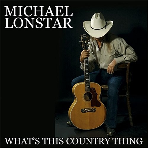 What's This Country Thing Michael Lonstar