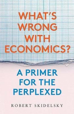 What's Wrong with Economics? Skidelsky Robert