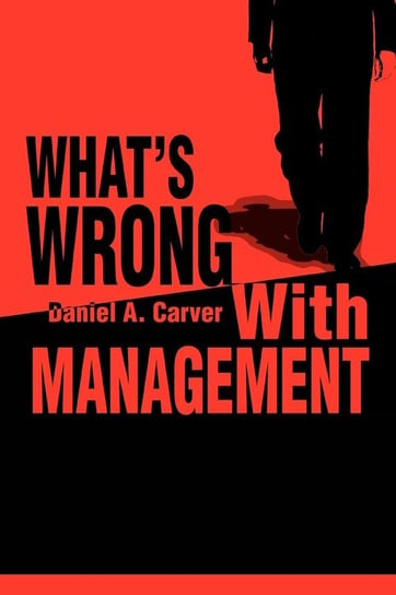 What's Wrong With Management Carver Daniel A.