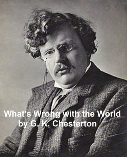What's Wrong with the World Chesterton Gilbert Keith