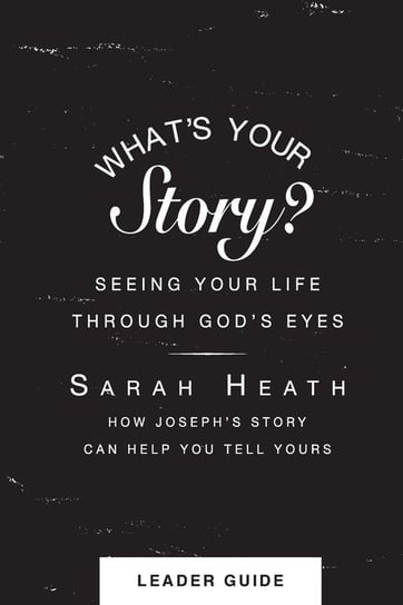 What's Your Story? Leader Guide Sarah Heath