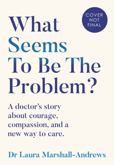What Seems To Be The Problem? Dr Laura Marshall-Andrews