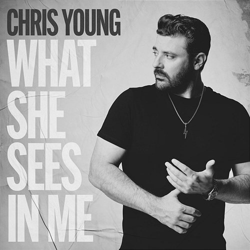 What She Sees in Me Chris Young