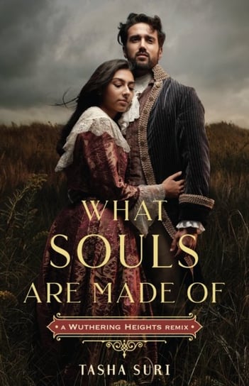 What Souls Are Made Of: A Wuthering Heights Remix Tasha Suri