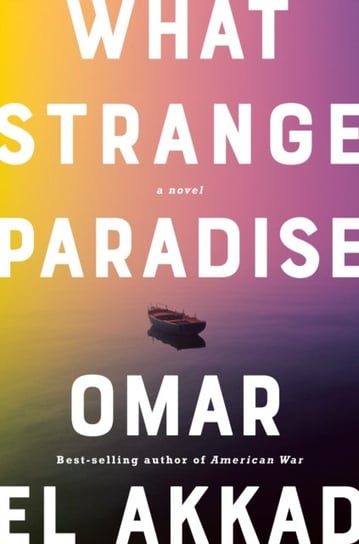 What Strange Paradise Omar El Akkad