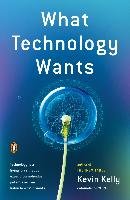 What Technology Wants Kelly Kevin