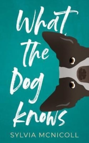 What the Dog Knows Sylvia McNicoll