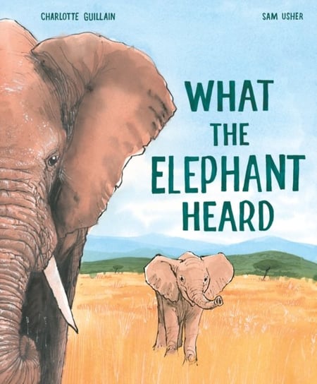 What the Elephant Heard Charlotte Guillain