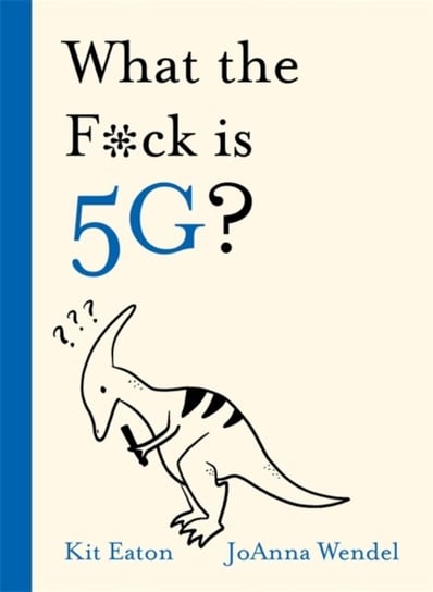 What the F*ck is 5G? Kit Eaton