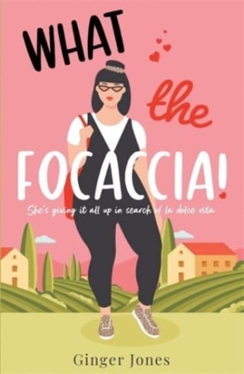 What the Focaccia: Escape to Italy this summer with this laugh out loud sizzling read Ginger Jones