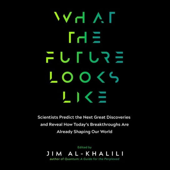 What the Future Looks Like Al-Khalili Jim, Pete Cross