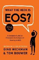 What the Heck Is EOS? Wickman Gino, Bouwer Tom