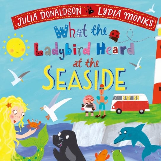What the Ladybird Heard at the Seaside Donaldson Julia