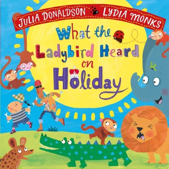 What the Ladybird Heard on Holiday Donaldson Julia