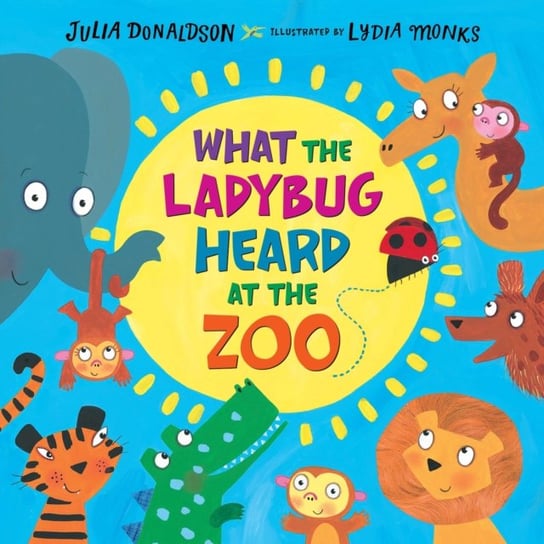 What The Ladybug Heard At The Zoo Donaldson Julia