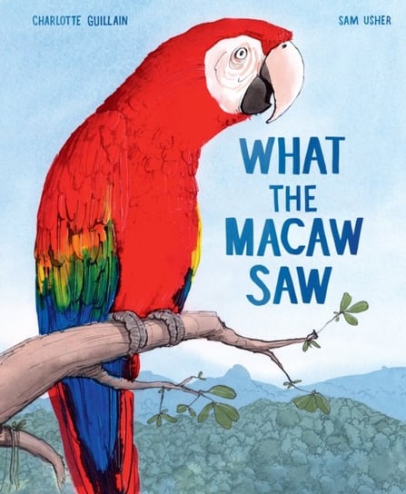 What the Macaw Saw Charlotte Guillain