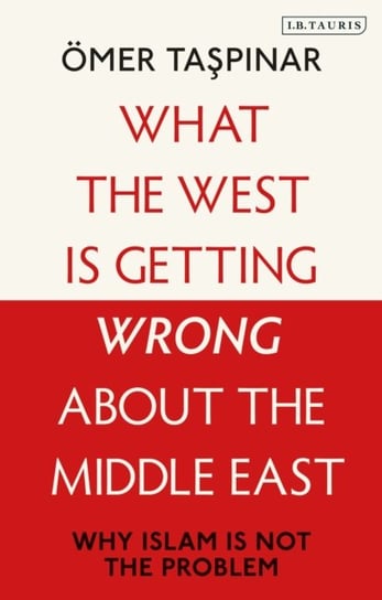 What the West is Getting Wrong about the Middle East. Why Islam is Not the Problem Opracowanie zbiorowe