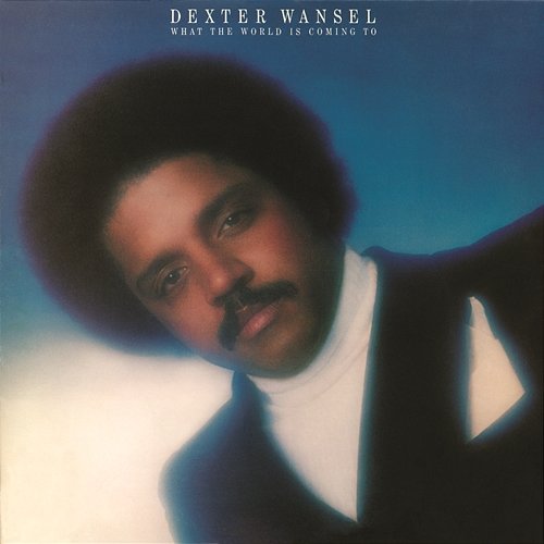 What the World Is Coming To Dexter Wansel