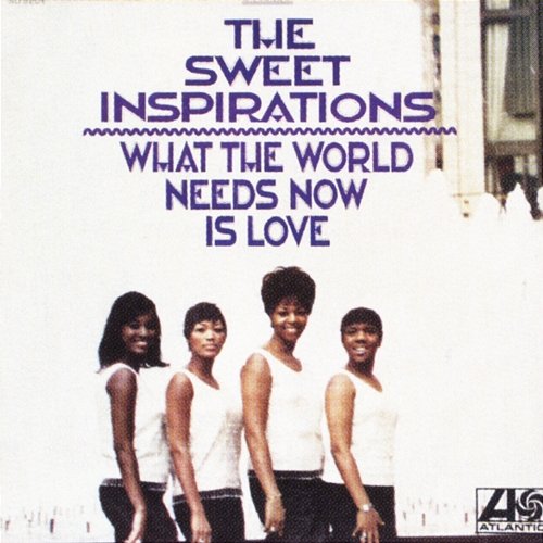 What The World Needs Now The Sweet Inspirations