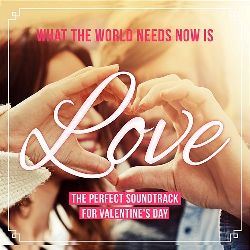 What the World Needs Now Is Love Various Artists